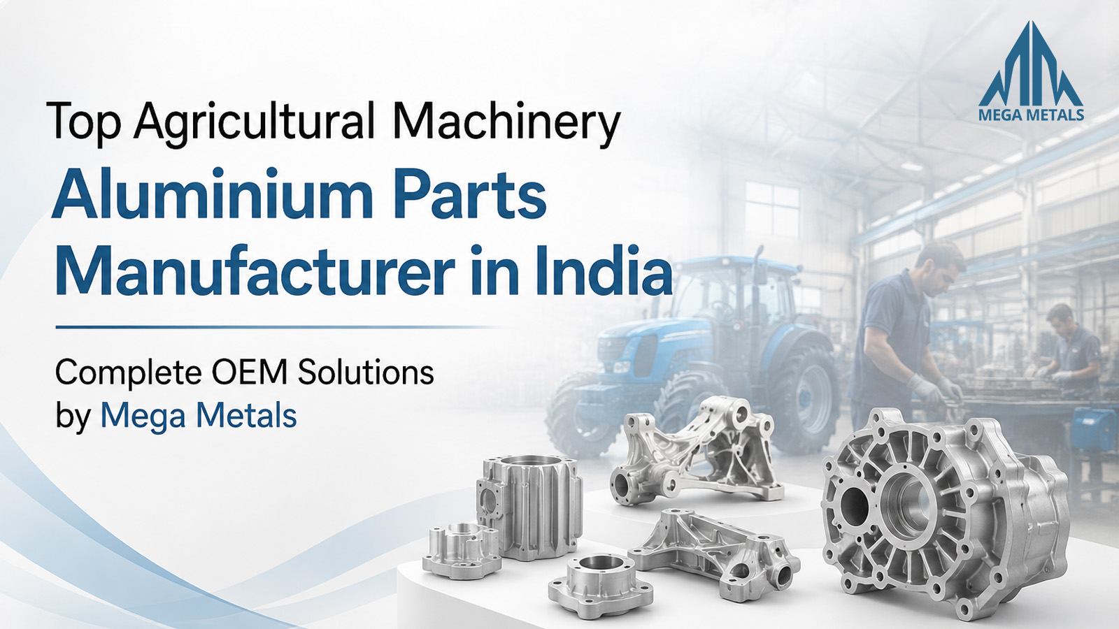 Top Agricultural Machinery Aluminium Parts Manufacturer in India – Complete OEM Solutions by Mega Metals